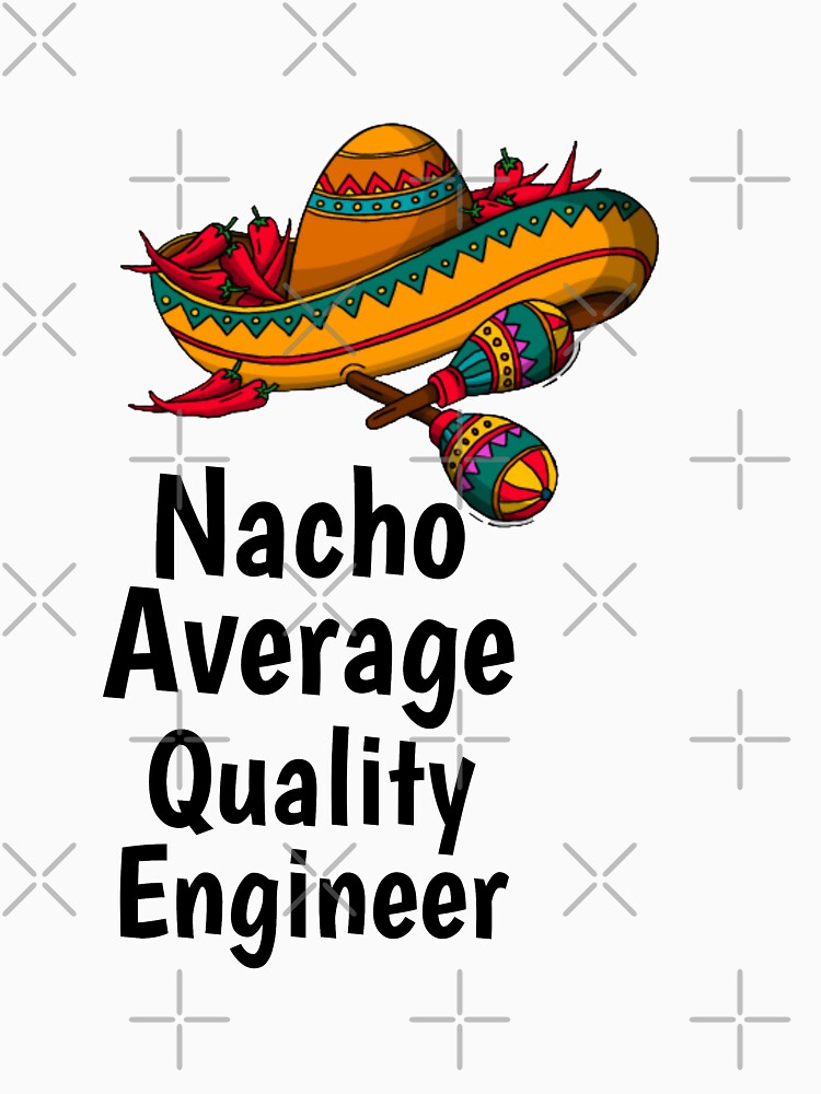 Nacho Average Quality Engineer by Yay Design T-Shirts, Hoodie, Sweatshirt | BlankRebels.com (Image 3)