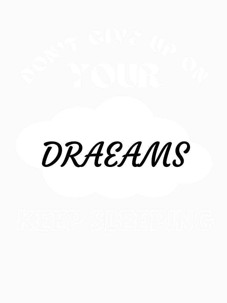 Don't give up on your dreams keep sleeping by darshants