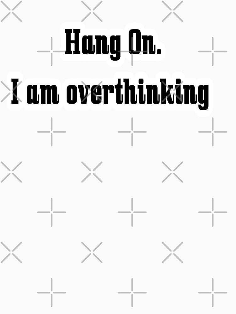 Hang On I Am Overthinking by The Happiness Market T-Shirts, Hoodie, Sweatshirt | BlankRebels.com (Image 3)