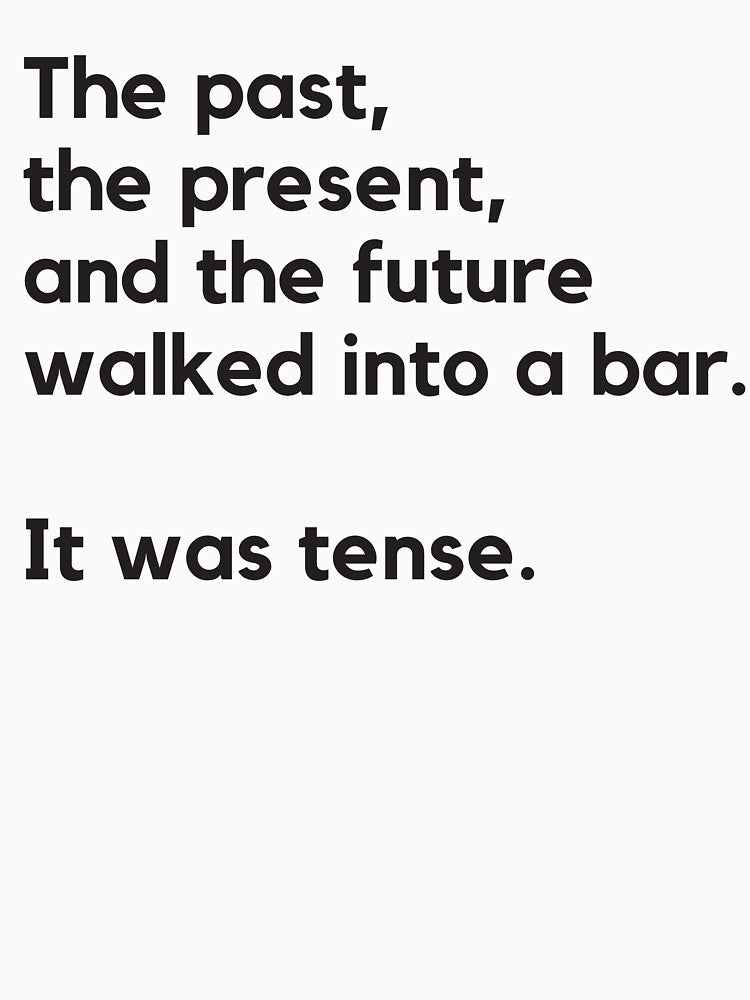The Past, The Present and The Future Walked into a Bar - English Grammar Joke by heyitsclara T-Shirts, Hoodie,... (Image 3)