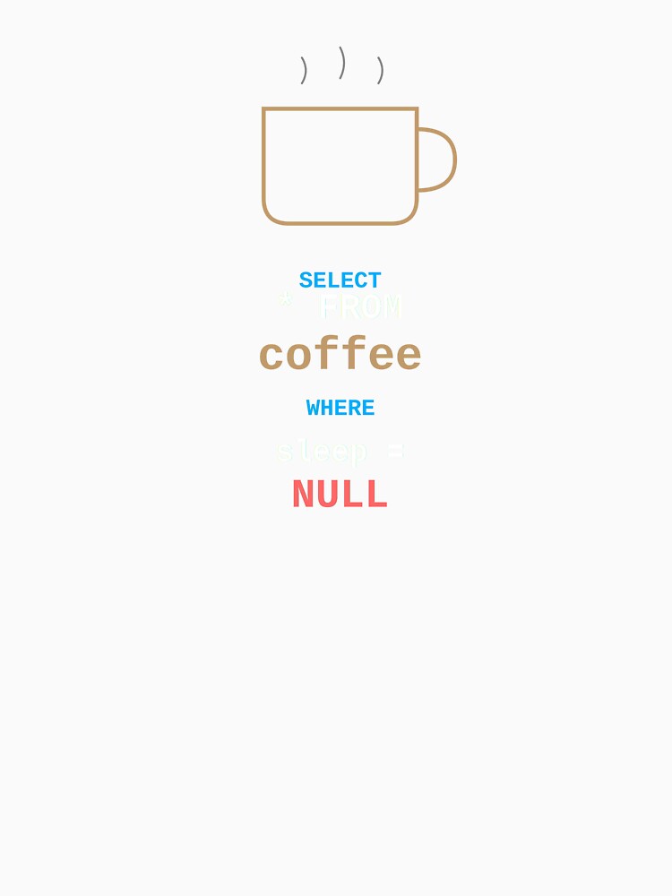 SELECT FROM Coffee WHERE Sleep NULL SQL Programmer Developer Gift by JoshCustomTees T-Shirts, Hoodie, Sweatshirt (Image 3)