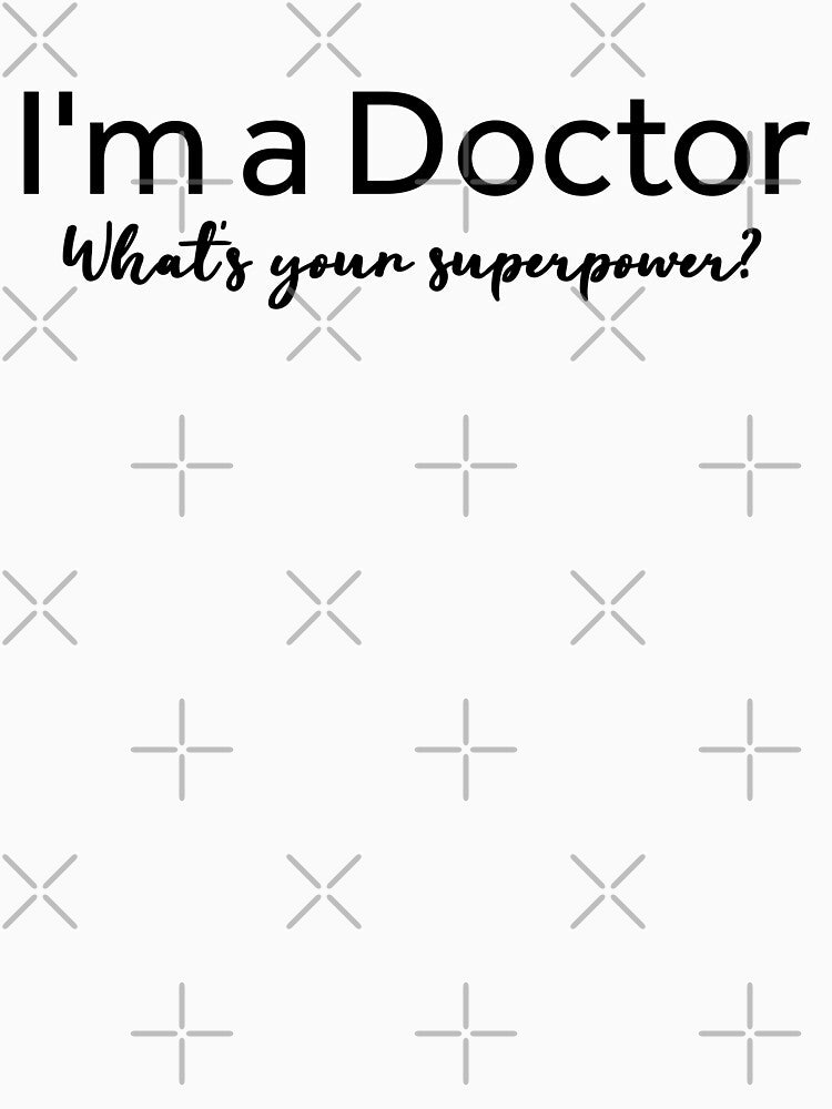I'm A Doctor What's Your Superpower by texteestore T-Shirts, Hoodie, Sweatshirt | BlankRebels.com (Image 3)