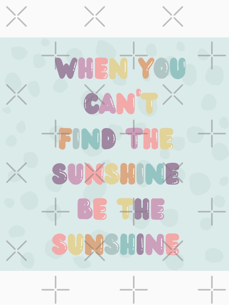 When you can't find the Sunshine Be the Sunshine, inspirational life quote (colour palette, color palete) by... (Image 3)