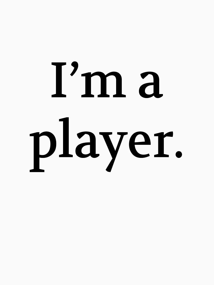 Bullwit! funny money apparel and accessories - "I'm a player" by Bullwit! T-Shirts, Hoodie, Sweatshirt (Image 3)
