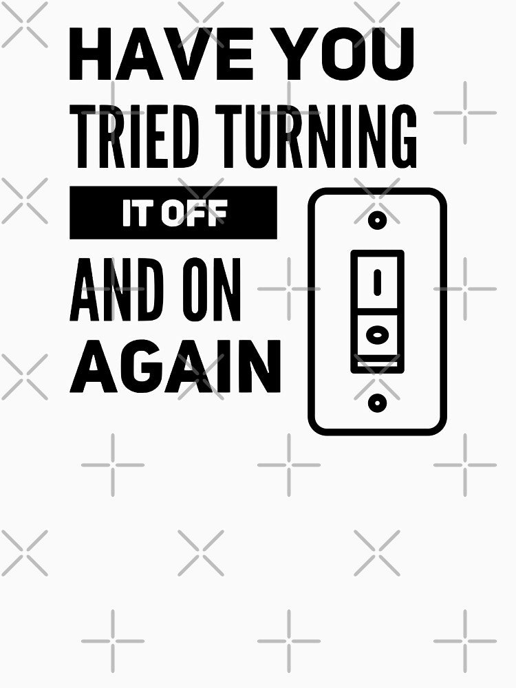 Have You Tried Turning It Off And On Again (black) by Stornu2Ruedas T-Shirts, Hoodie, Sweatshirt | BlankRebels.com (Image 3)
