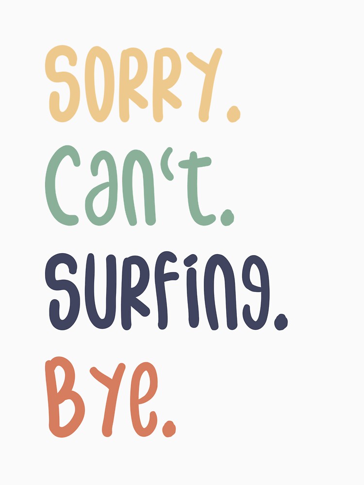 Sorry Can'T Surfing Bye Funny Surfing Lovers T-Shirts, Hoodie, Sweatshirt