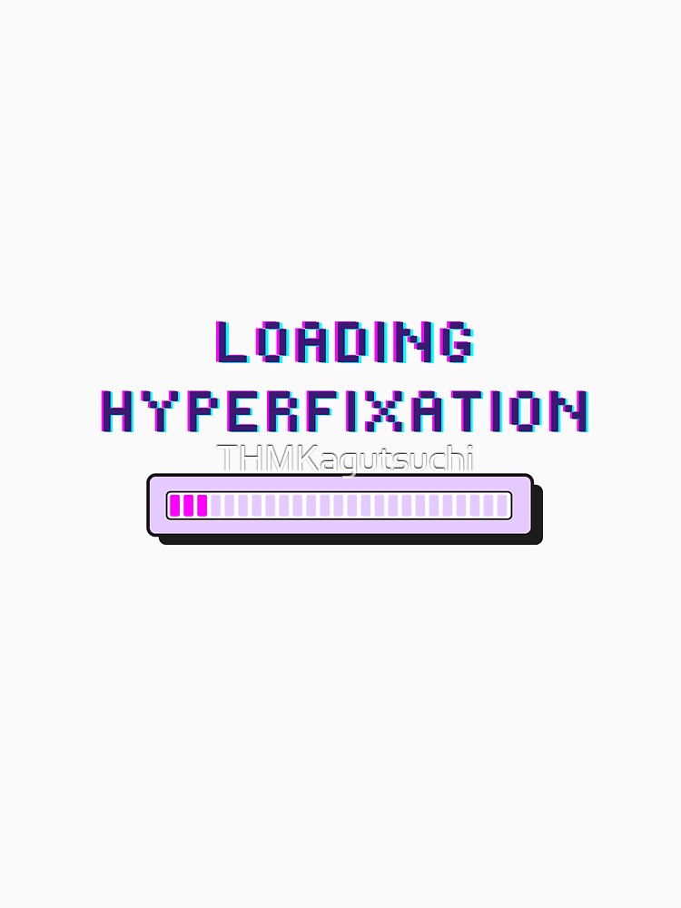 Loading Hyperfixation - ADHD Glitch Loading Bar meme by THMKagutsuchi T-Shirts, Hoodie, Sweatshirt (Image 3)