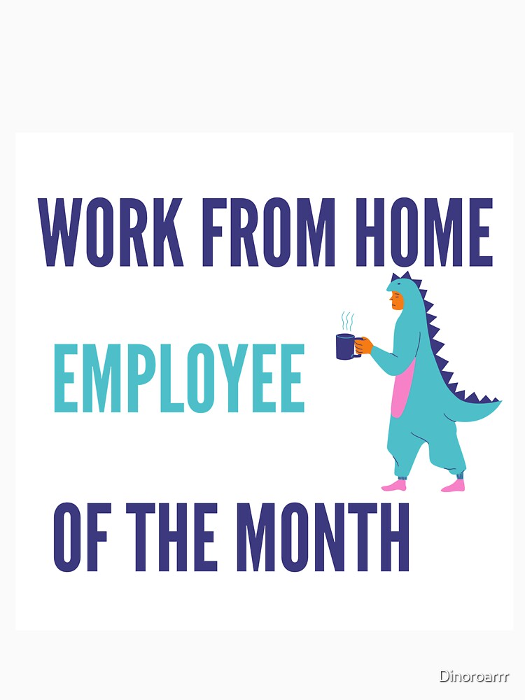 Work From Home Employee Of The Month (onesie) by Dinoroarrr T-Shirts, Hoodie, Sweatshirt | BlankRebels.com (Image 3)