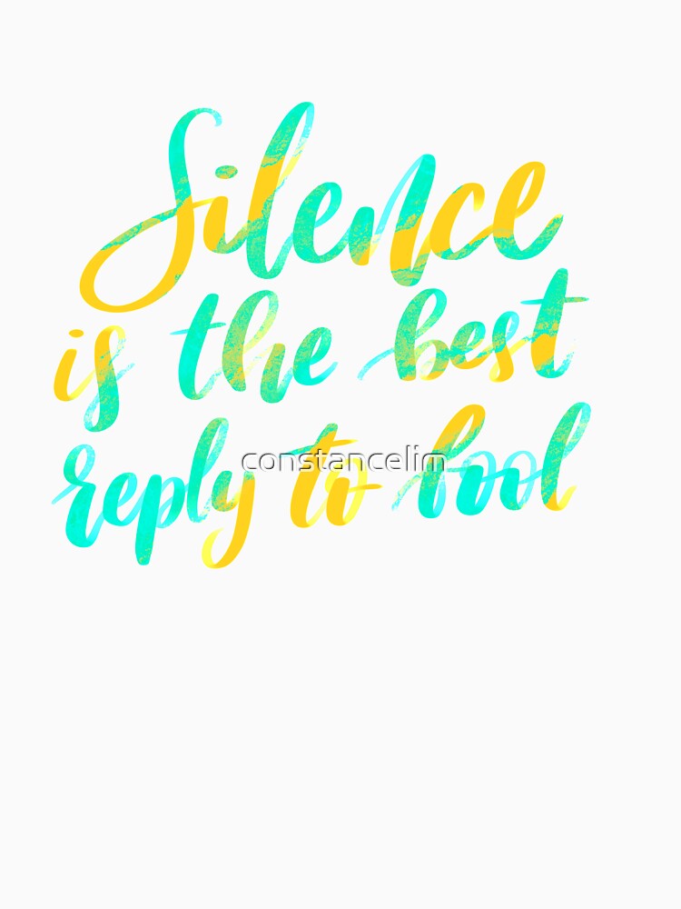 Silence is the best reply to fool by constancelim T-Shirts, Hoodie, Sweatshirt | BlankRebels.com (Image 3)