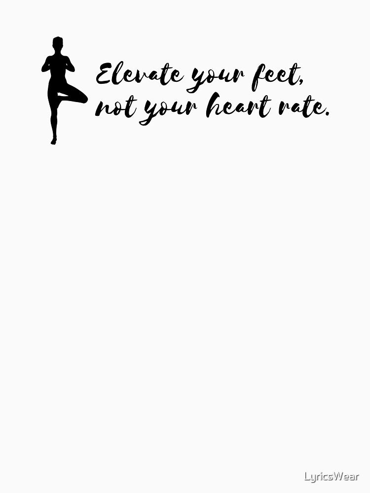 Elevate Your Feet Not Your Heart Rate Lazy Yoga T-Shirts, Hoodie, Sweatshirt