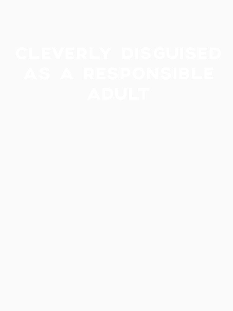 Cleverly Disguised As A Responsible Adult Funny by sillyquestions