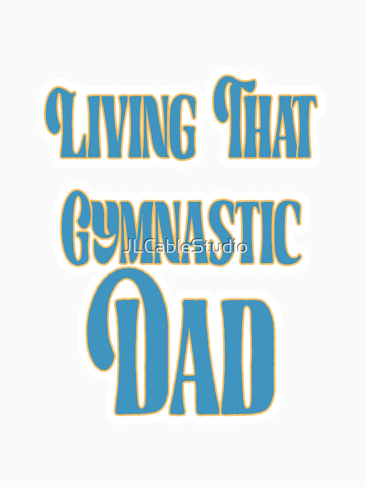 Living That Gymnastic Dad by JLCableStudio T-Shirts, Hoodie, Sweatshirt | BlankRebels.com (Image 3)