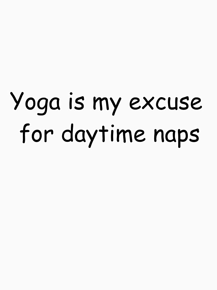 funny yoga saying Yoga is my excuse for daytime naps by koalashopa T-Shirts, Hoodie, Sweatshirt | BlankRebels.com (Image 3)