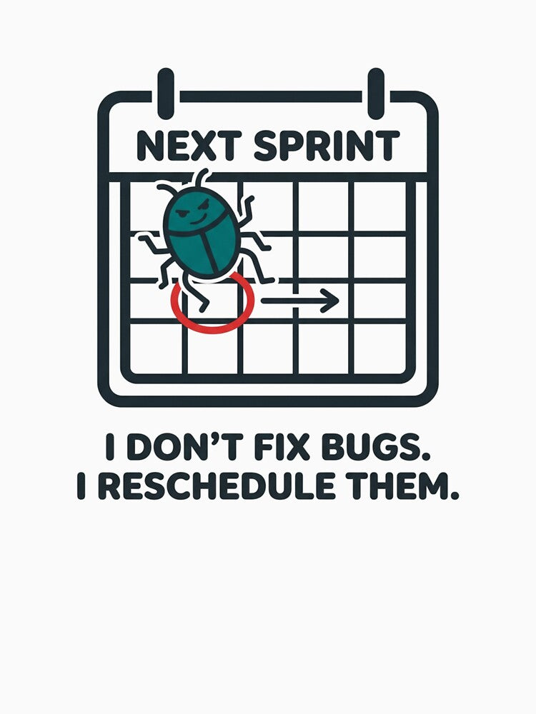 Next Sprint Bug Fixing Developer Programmer Humor by DuckShip