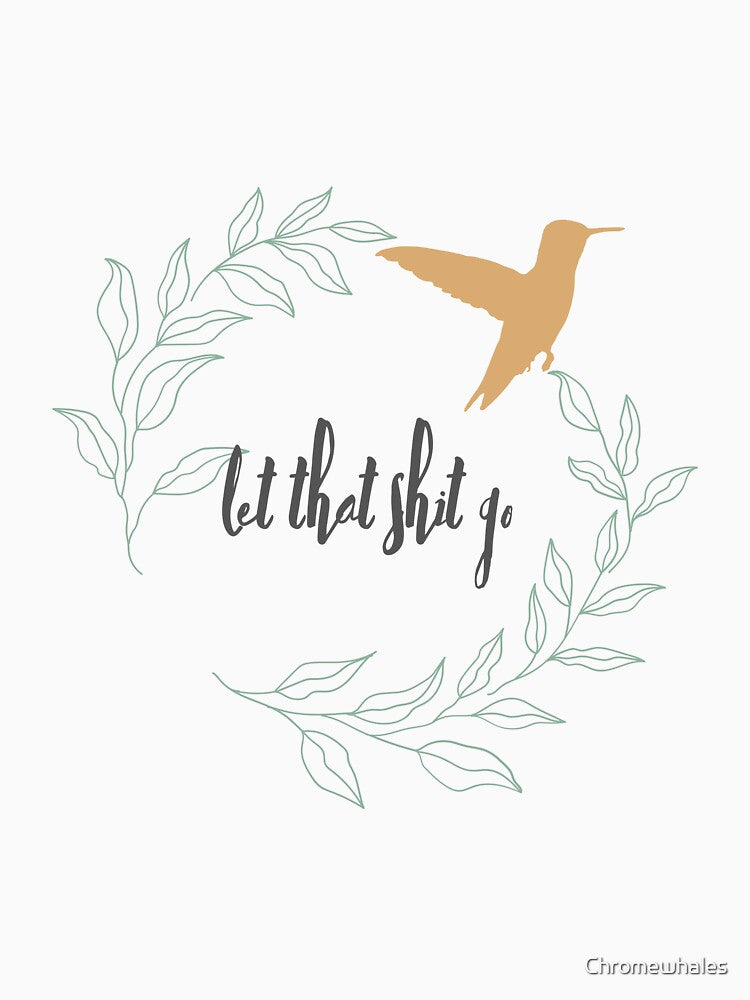 Let that Shit Go by Chromewhales T-Shirts, Hoodie, Sweatshirt | BlankRebels.com (Image 3)