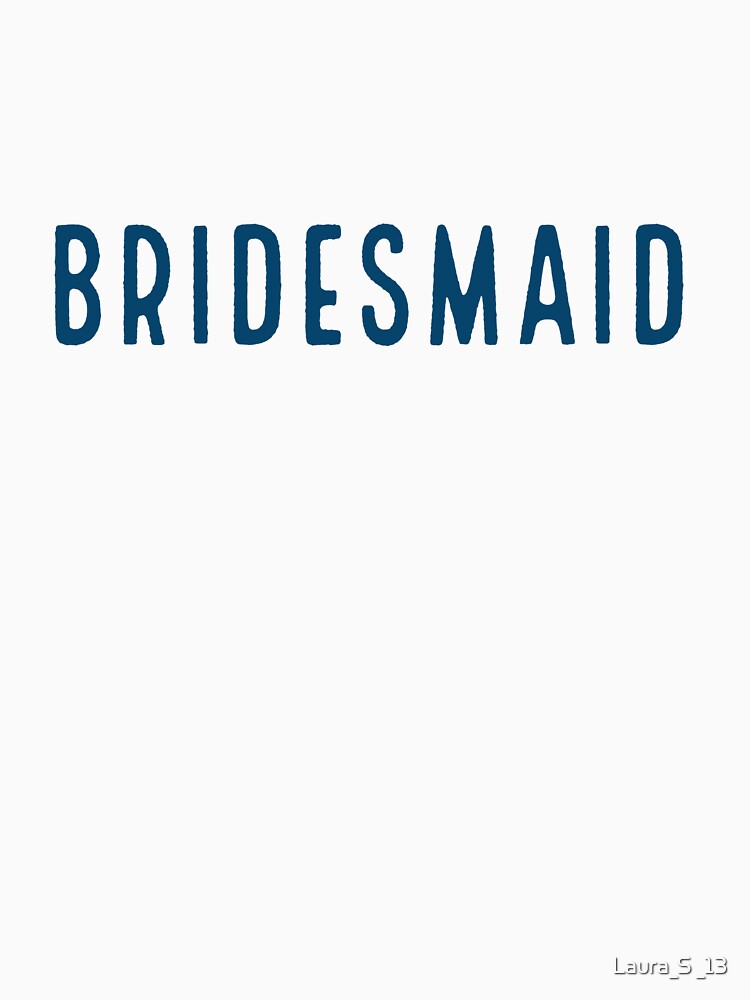 bridesmaid - blue by Laura_S _13 T-Shirts, Hoodie, Sweatshirt | BlankRebels.com (Image 3)