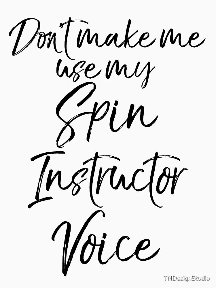 Cute Don't Make Me Use My Spin Instructor Voice Funny Workout Quote by TNDesignStudio T-Shirts, Hoodie, Sweatshirt (Image 3)