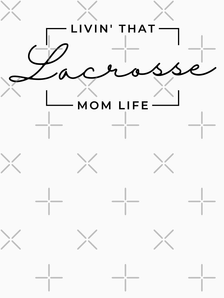 Livin That Lacrosse Mom Life, Lacrosse Mom, Lacrosse Mama, Sports Mom Life by singRsong T-Shirts, Hoodie,... (Image 3)
