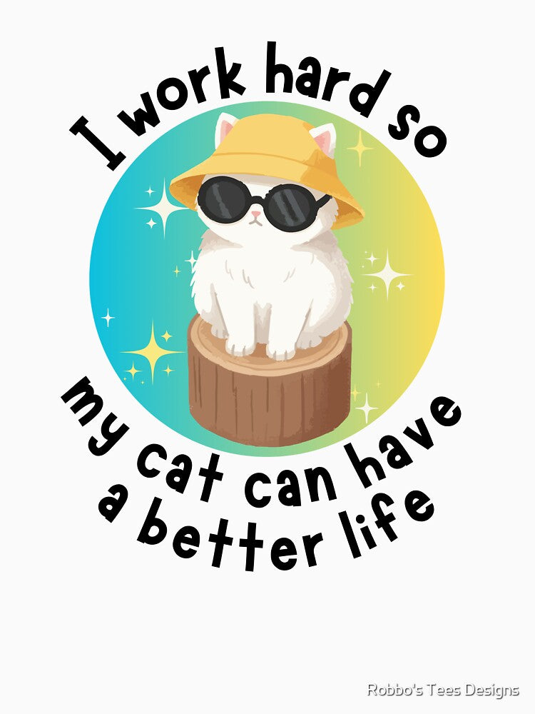 I work hard so my cat can have a better life Fluffy Cat Design by Robbo's Tees Designs Hoodie, Sweatshirt (Image 3)