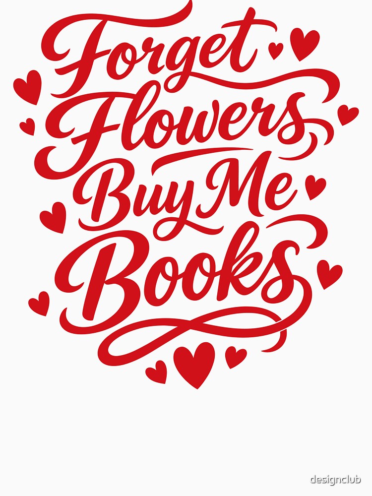 Forget Flowers Buy Me Books by designclub T-Shirts, Hoodie, Sweatshirt | BlankRebels.com (Image 3)