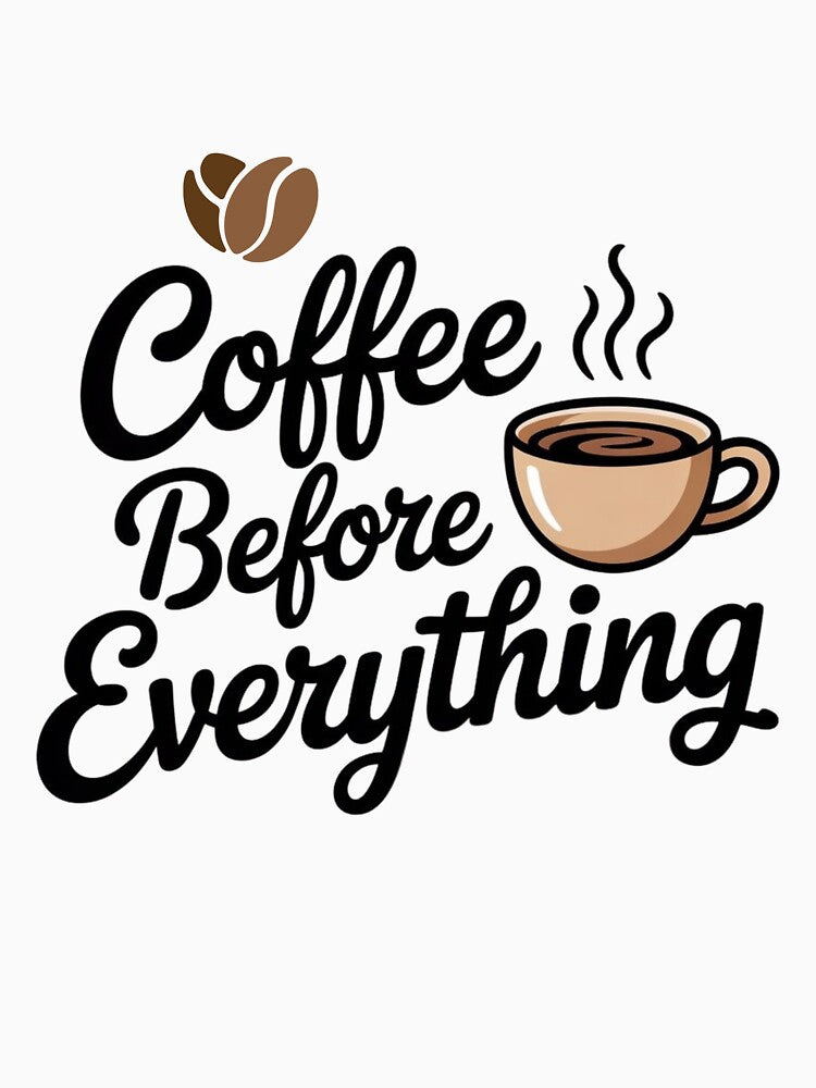 Coffee Before Everything – Funny Coffee Lover Shirt T-Shirts, Hoodie, Sweatshirt