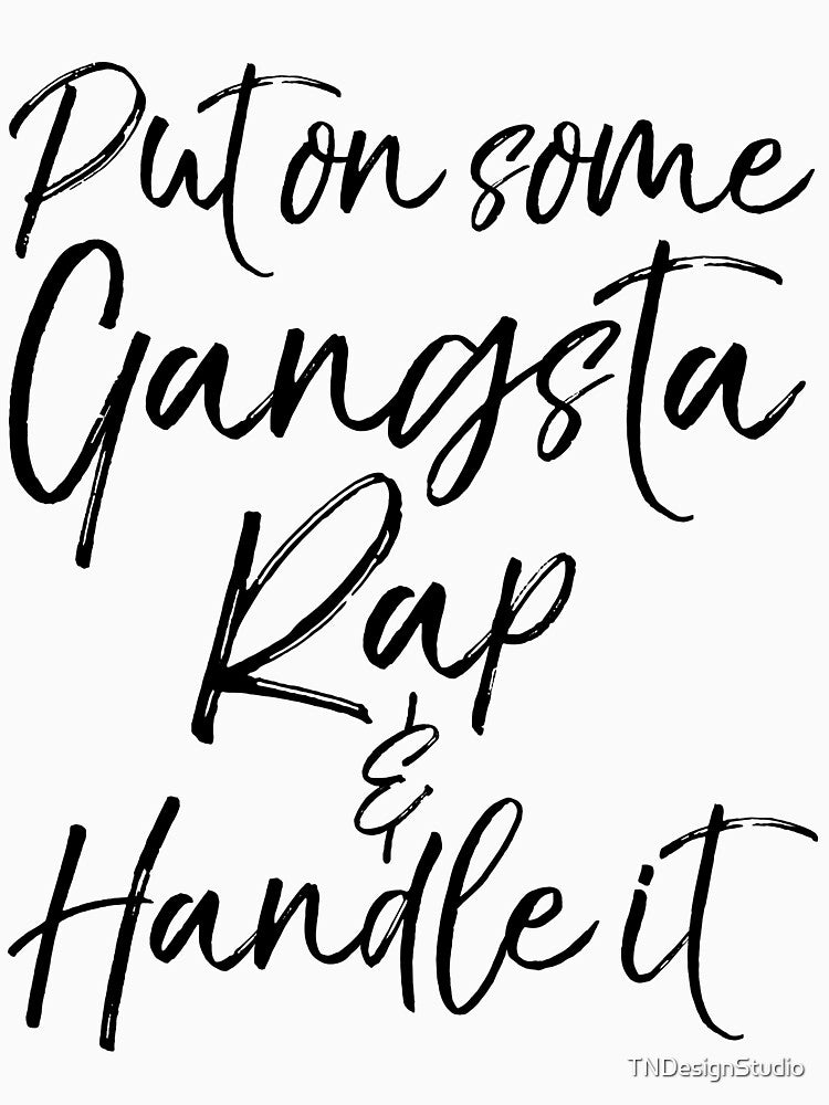 Cute Put on Some Gangsta Rap & Handle it Funny Workout Quote by TNDesignStudio T-Shirts, Hoodie, Sweatshirt (Image 3)