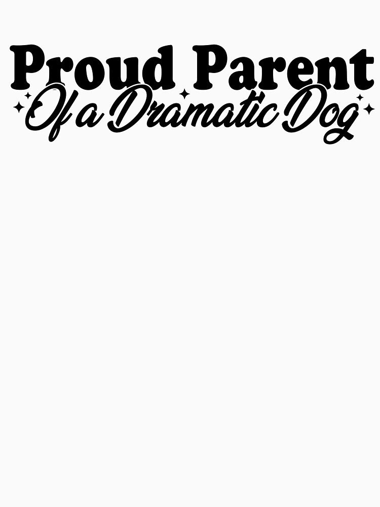 Proud Parent of a Dramatic Dog Funny Dog Mom Dog Dad Pet Humor Design by TheVogueVibes T-Shirts, Hoodie, Sweatshirt (Image 3)