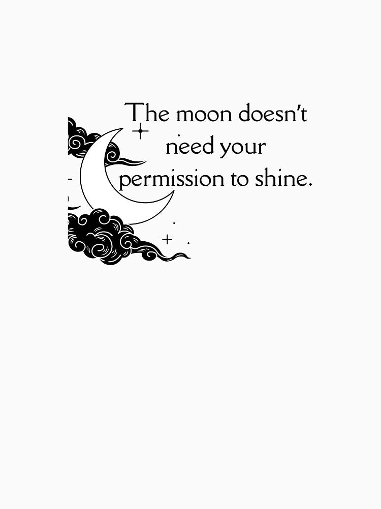 The moon doesn’t need your permission to shine. by WyrdsEdge T-Shirts, Hoodie, Sweatshirt | BlankRebels.com (Image 3)