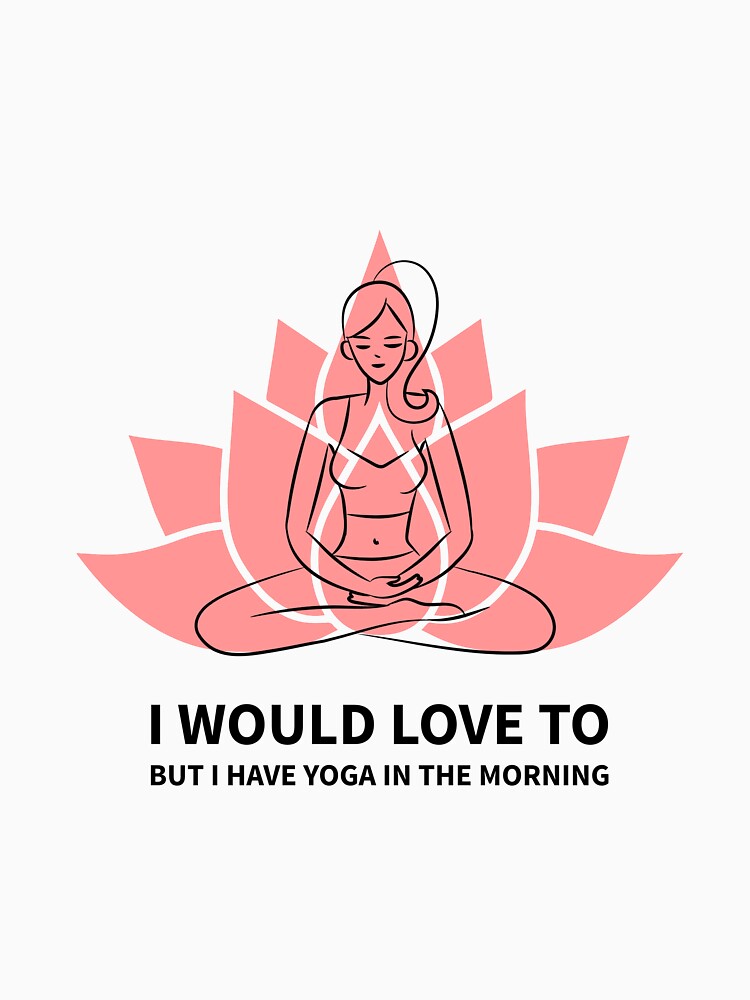 I Would Love To But I Have Yoga by RiseandShineTee T-Shirts, Hoodie, Sweatshirt | BlankRebels.com (Image 3)