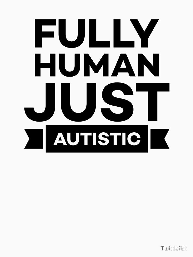 Fully Human, Just Autistic – Neurodiversity Acceptance by Twittlefish T-Shirts, Hoodie, Sweatshirt (Image 3)
