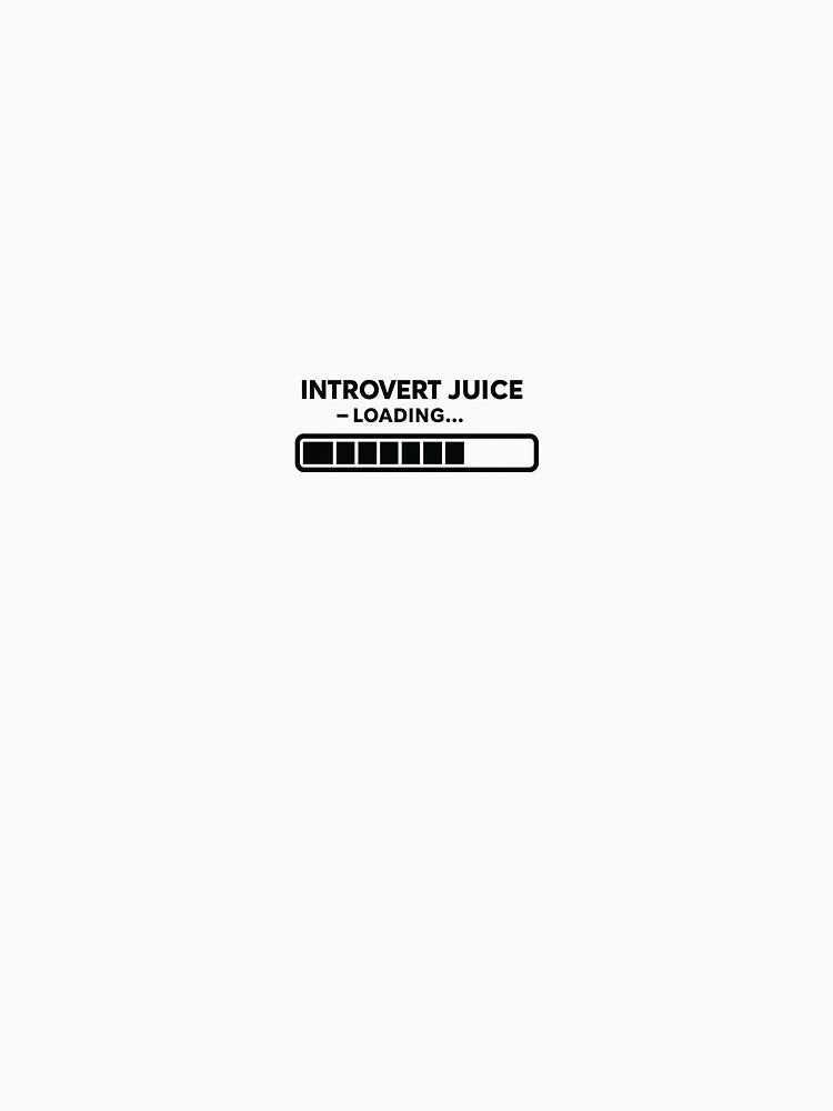 Introvert Juice – Loading… Minimal Quote by QuirkyCartel T-Shirts, Hoodie, Sweatshirt | BlankRebels.com (Image 3)