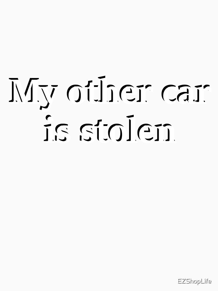 My Other Car Is Stolen by EZShopLife