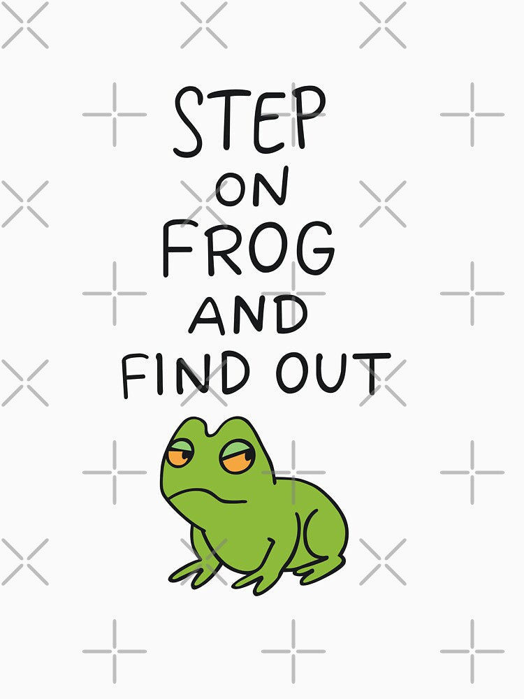 Step Frog Find Out – Funny Threat Meme T-Shirts, Hoodie, Sweatshirt