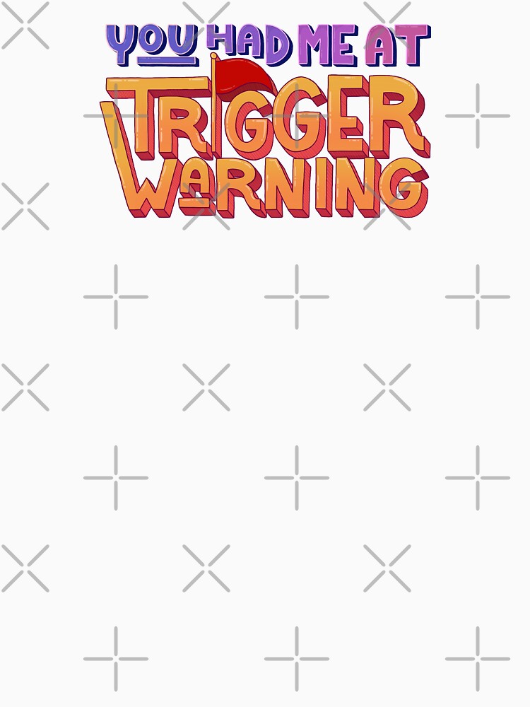 You had me at trigger warning by BoundToPlease T-Shirts, Hoodie, Sweatshirt | BlankRebels.com (Image 3)