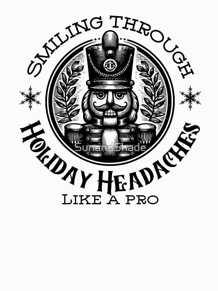 Funny Nutcracker Christmas – Holiday Headache Joke by SunandShade T-Shirts, Hoodie, Sweatshirt | BlankRebels.com (Image 3)