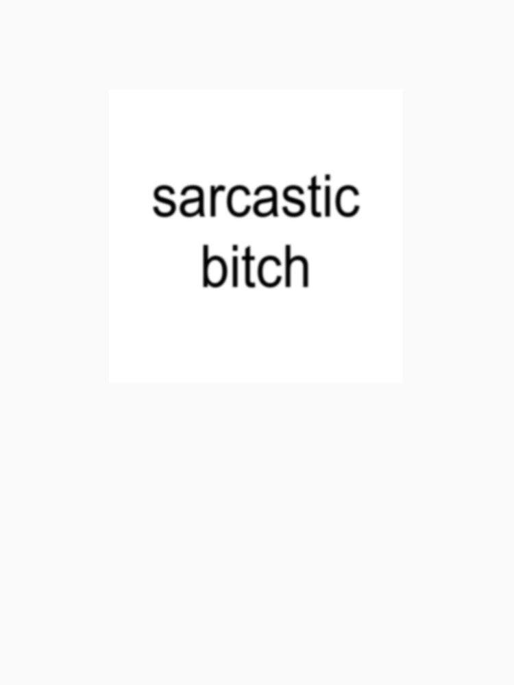 sarcastic bitch by Crealice