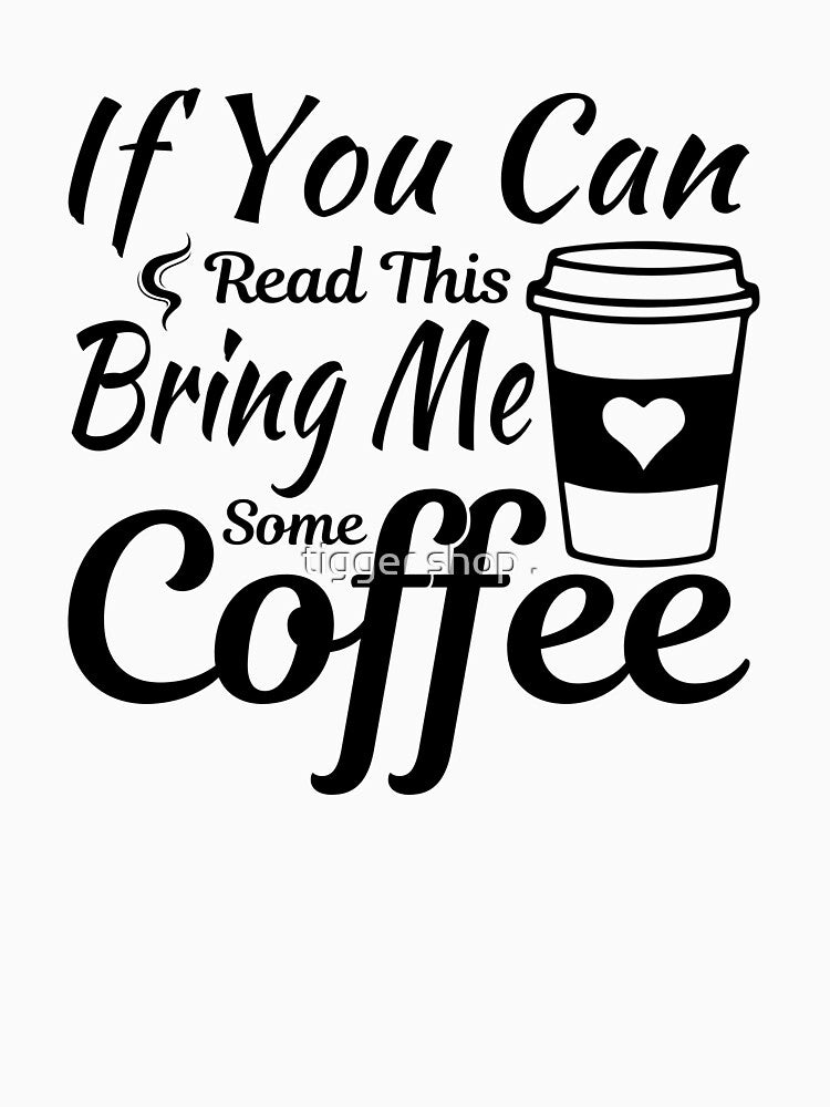 If You Can Read This Bring Me Some Coffee Funny Coffee Lover T-Shirts, Hoodie, Sweatshirt