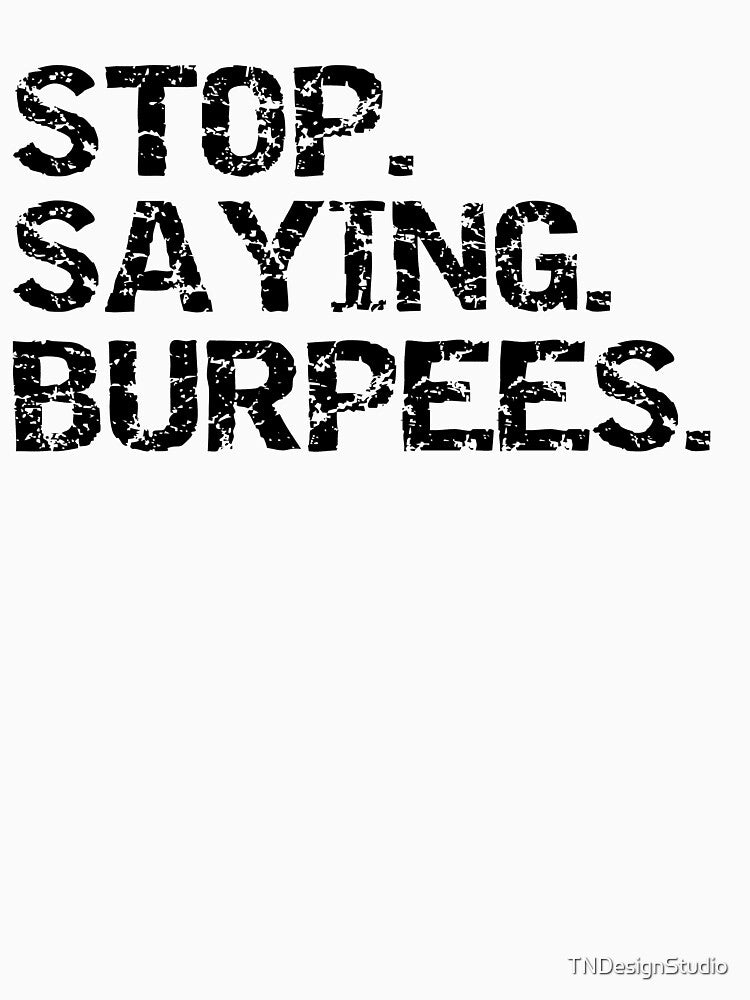 Funny High Intensity Stop. Saying. Burpees. Workout Quote by TNDesignStudio T-Shirts, Hoodie, Sweatshirt (Image 3)