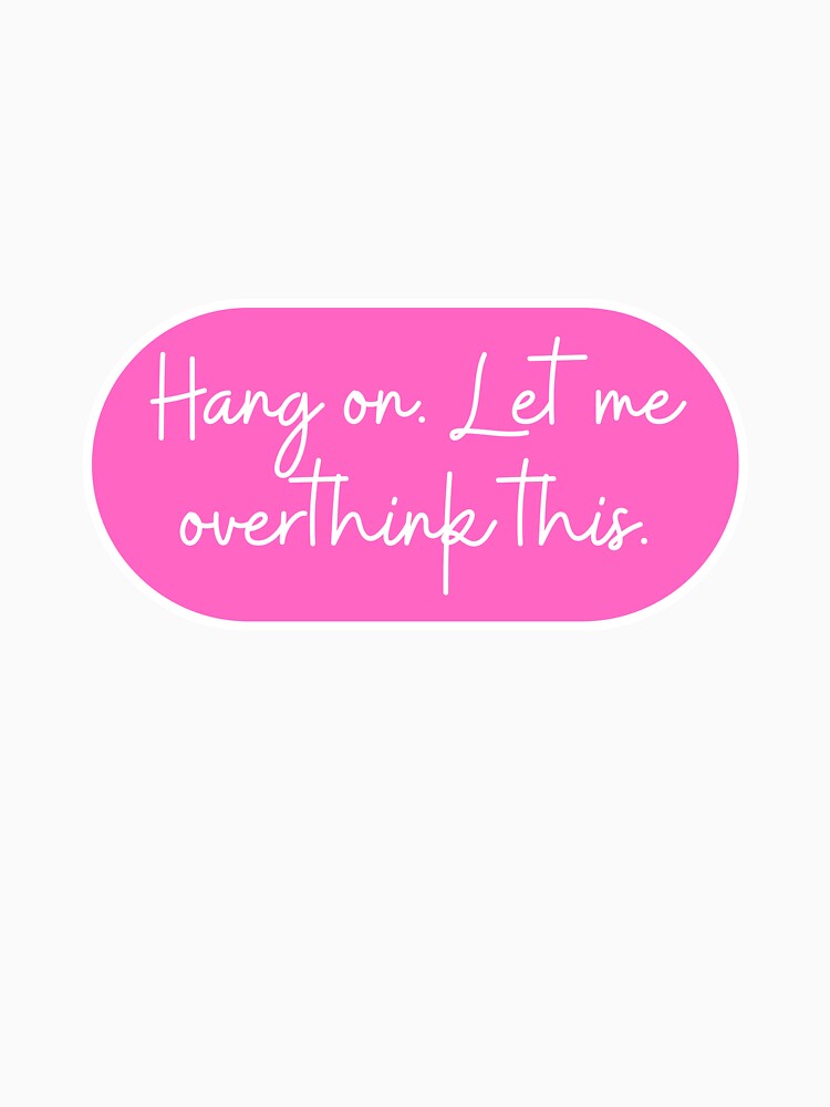 Hang . Let Me Overthink This T-Shirts, Hoodie, Sweatshirt