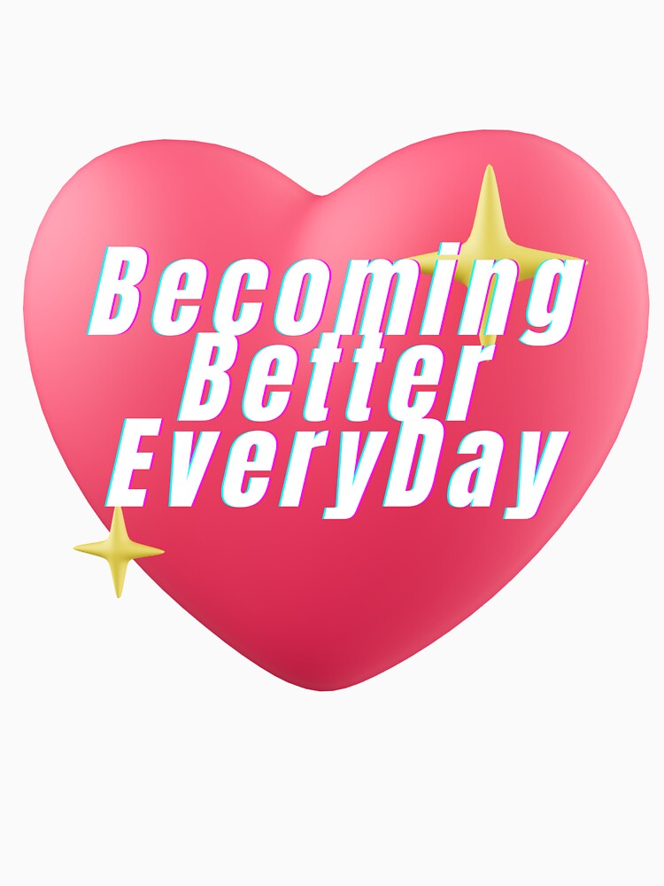 Becoming Better Every Day – Motivational Quote by ArtistryByMeem T-Shirts, Hoodie, Sweatshirt | BlankRebels.com (Image 3)
