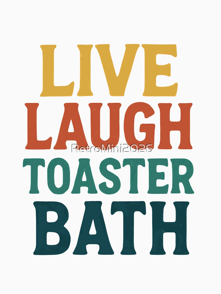 Live Laugh Toaster Bath Sarcastic Dark Humor Quote Meme by RetroMini2026