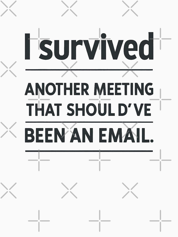 Survived Another Meeting - Office Humor Text Art by n2kfrine T-Shirts, Hoodie, Sweatshirt | BlankRebels.com (Image 3)