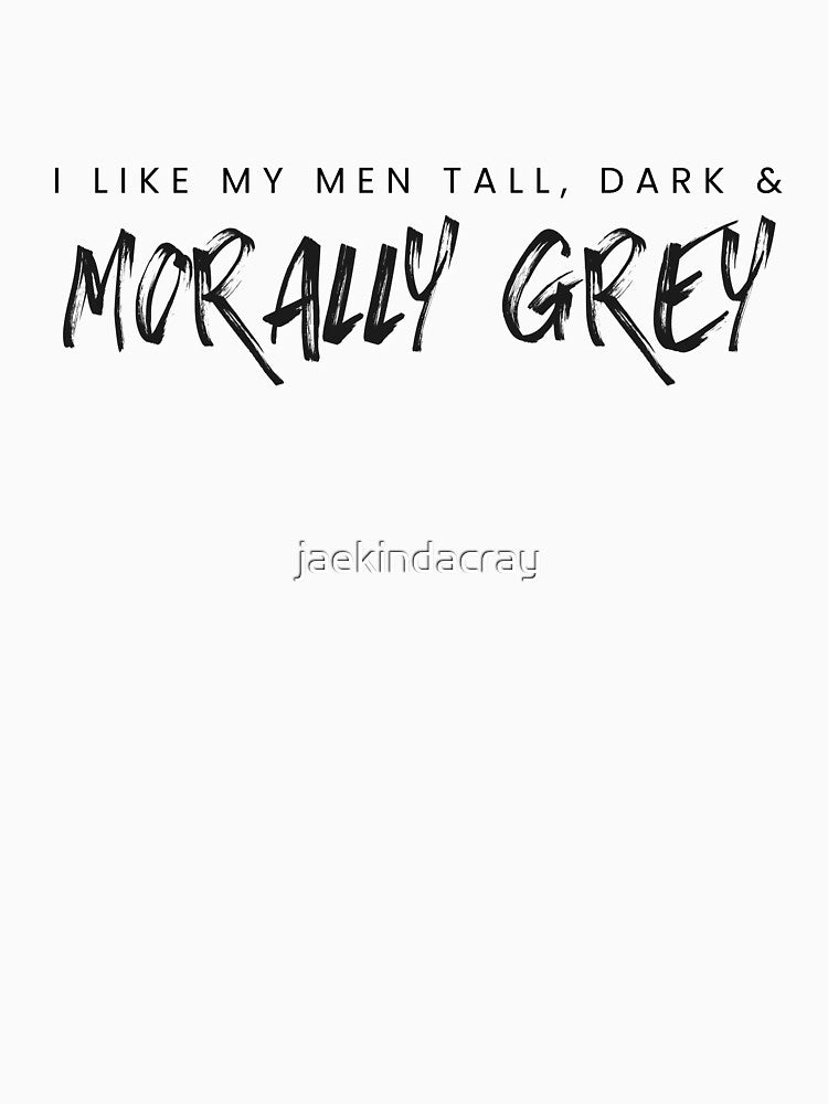 I like my Men Tall, Dark and Morally Grey Rough by jaekindacray T-Shirts, Hoodie, Sweatshirt | BlankRebels.com (Image 3)