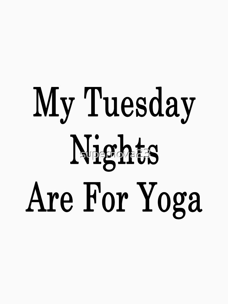 My Tuesdays Nights Are For Yoga by supernova23 T-Shirts, Hoodie, Sweatshirt | BlankRebels.com (Image 3)