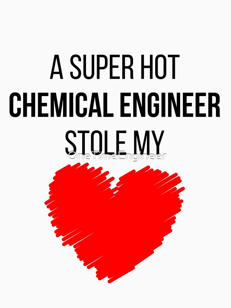 Hot Chemical Engineer Stole my Heart Funny Chemical engineering quote by OneTimeEngineer T-Shirts, Hoodie,... (Image 3)