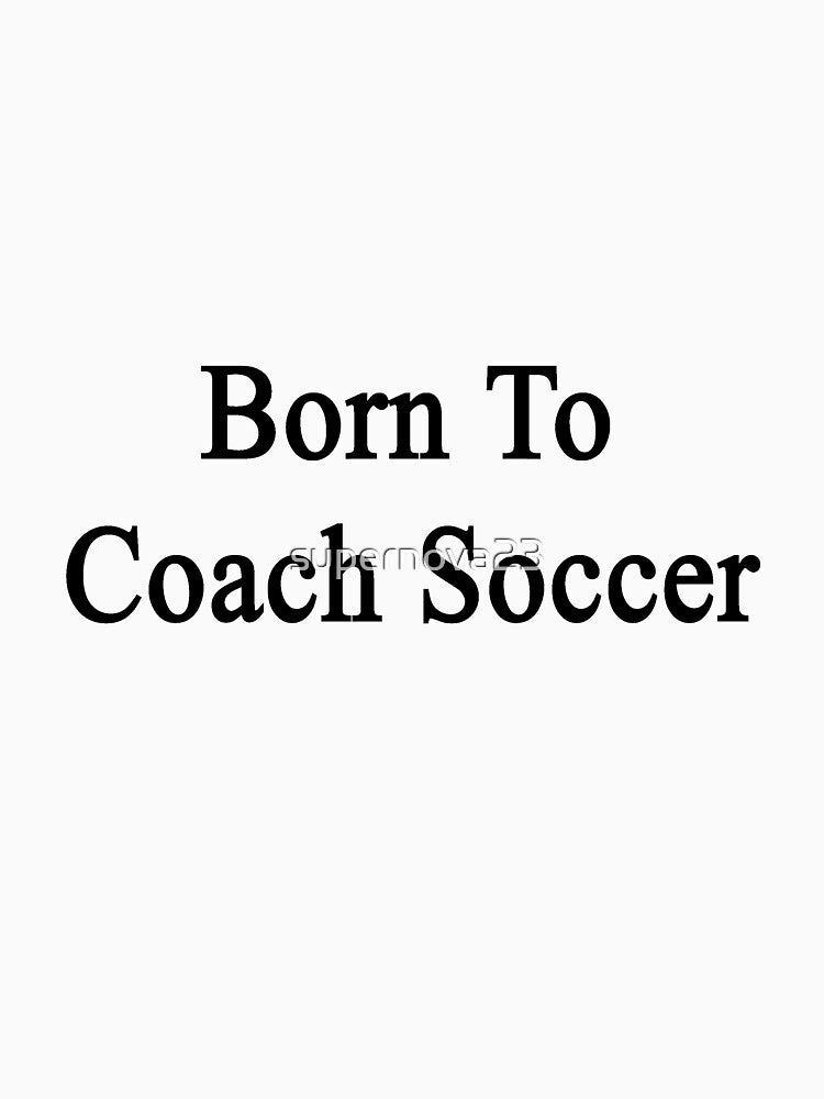 Born To Coach Soccer by supernova23