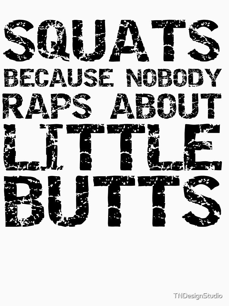 Funny Leg Day Squats Because Nobody Raps About Little Butts Funny Workout Quote by TNDesignStudio T-Shirts,... (Image 3)