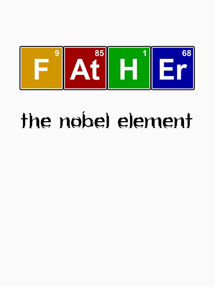 Father´s Day The Nobel Element by shyphex T-Shirts, Hoodie, Sweatshirt | BlankRebels.com (Image 3)