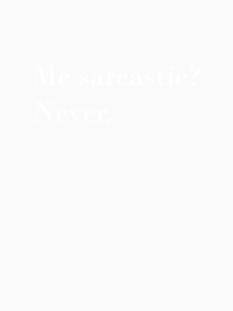 Me sarcastic? Never. by KacperDan