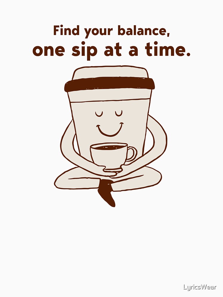 Find your balance, one sip at a time. by LyricsWear T-Shirts, Hoodie, Sweatshirt | BlankRebels.com (Image 3)